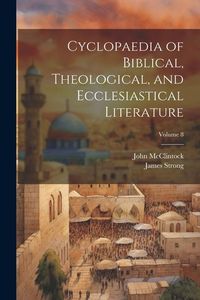 Produktbild: Cyclopaedia of Biblical, Theological, and Ecclesiastical Literature; Volume 8