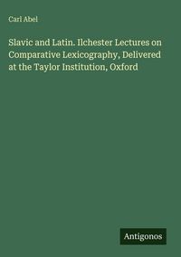 Produktbild: Slavic and Latin. Ilchester Lectures on Comparative Lexicography, Delivered at the Taylor Institution, Oxford