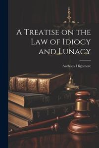 Produktbild: A Treatise on the Law of Idiocy and Lunacy