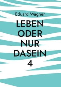 Bild vom Artikel Leben oder nur Dasein 4 vom Autor Eduard Wagner
