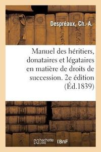 Produktbild: Manuel Des H&eacute;ritiers, Donataires Et L&eacute;gataires En Mati&egrave;re de Droits de Succession. 2e &Eacute;dition