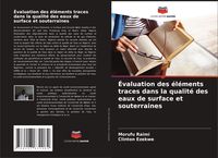 Produktbild: &Eacute;valuation des &eacute;l&eacute;ments traces dans la qualit&eacute; des eaux de surface et souterraines