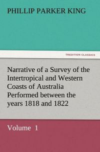 Produktbild: Narrative of a Survey of the Intertropical and Western Coasts of Australia Performed between the years 1818 and 1822