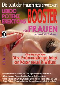 Produktbild: Die Lust der Frauen neu erwecken: LIBIDO-, POTENZ-, EREKTIONS-BOOSTER f&uuml;r Frauen nur durch die Ern&auml;hrung