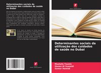 Produktbild: Determinantes sociais da utiliza&ccedil;&atilde;o dos cuidados de sa&uacute;de no Dubai