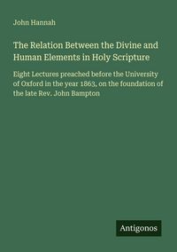 Produktbild: The Relation Between the Divine and Human Elements in Holy Scripture