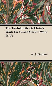 Produktbild: The Twofold Life or Christ's Work for Us and Christ's Work in Us