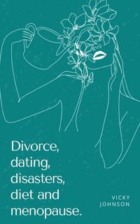 Produktbild: Divorce, dating, disasters, diet and menopause.