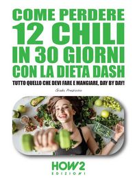 Produktbild: Come Perdere 12 chili in 30 Giorni con la Dieta DASH