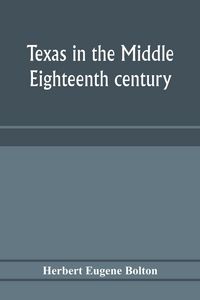 Produktbild: Texas in the middle eighteenth century; studies in Spanish colonial history and administration
