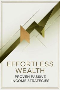 Produktbild: Effortless Wealth: Proven Passive Income Strategies