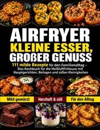 Produktbild: Airfryer - Kleine Esser, gro&szlig;er Genuss