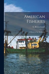 Produktbild: American Fisheries: A History of the Menhaden