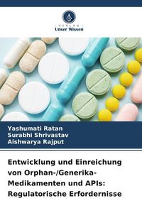 Produktbild: Entwicklung und Einreichung von Orphan-/Generika-Medikamenten und APIs: Regulatorische Erfordernisse