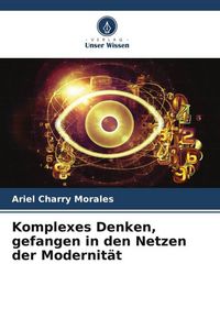 Produktbild: Komplexes Denken, gefangen in den Netzen der Modernit&auml;t