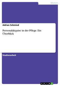 Produktbild: Personalakquise in der Pflege. Ein &Uuml;berblick