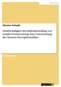 Produktbild: Glaubw&uuml;rdigkeit der Au&szlig;endarstellung von sozialer Verantwortung. Eine Untersuchung der Siemens Korruptionsaff&auml;re