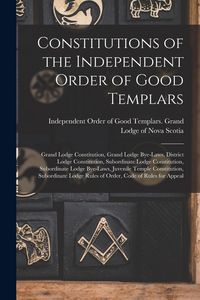 Produktbild: Constitutions of the Independent Order of Good Templars [microform]: Grand Lodge Constitution, Grand Lodge Bye-laws, District Lodge Constitution, Subo