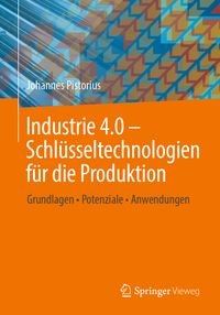 Produktbild: Industrie 4.0 &ndash; Schl&uuml;sseltechnologien f&uuml;r die Produktion