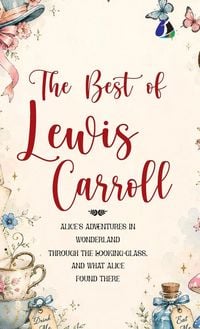 Produktbild: Best of Lewis Carroll - Alice's Adventures in Wonderland; Through the Looking-Glass; What Alice Found There (Deluxe Hardbound Edition)