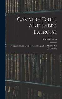 Produktbild: Cavalry Drill And Sabre Exercise: Compiled Agreeably To The Latest Regulations Of The War Department