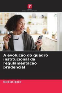 Produktbild: A evolu&ccedil;&atilde;o do quadro institucional da regulamenta&ccedil;&atilde;o prudencial