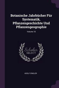 Produktbild: Botanische Jahrb&uuml;cher F&uuml;r Systematik, Pflanzengeschichte Und Pflanzengeographie; Volume 10