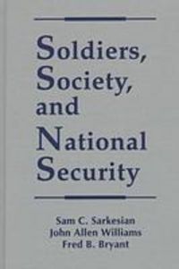 Produktbild: Sarkesian, S:  Soldiers, Society and National Security