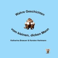 Produktbild: Wahre Geschichten vom kleinen, dicken Mann