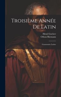 Produktbild: Troisi&egrave;me Ann&eacute;e De Latin: Grammaire Latine
