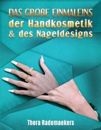 Produktbild: DAS GRO&szlig;E EINMALEINS der Handkosmetik & des Nageldesigns