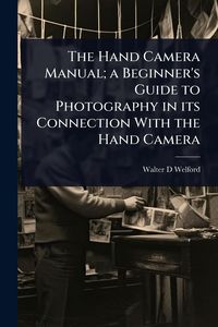 Produktbild: The Hand Camera Manual; a Beginner's Guide to Photography in its Connection With the Hand Camera