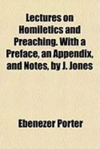 Produktbild: Lectures on Homiletics and Preaching. with a Preface, an Appendix, and Notes, by J. Jones