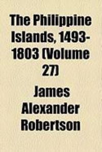 Produktbild: The Philippine Islands, 1493-1803 (Volume 27)