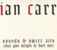 Bild vom Artikel Carr, I: Sounds & Sweet Airs (that Give vom Autor Ian Carr