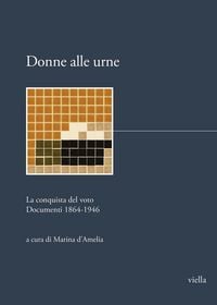 Produktbild: Donne alle urne. La conquista del voto. Documenti 1864-1946