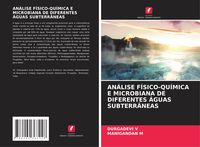 Produktbild: An&aacute;lise F&iacute;sico-Qu&iacute;mica E Microbiana De Diferentes &Aacute;guas Subterr&acirc;neas