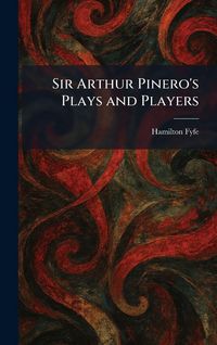 Produktbild: Sir Arthur Pinero's Plays and Players