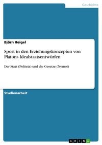 Produktbild: Sport in den Erziehungskonzepten von Platons Idealstaatsentw&uuml;rfen