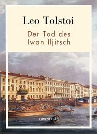 Produktbild: Leo Tolstoi: Der Tod des Iwan Iljitsch. Vollst&auml;ndige Neuausgabe