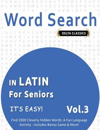 Produktbild: WORD SEARCH IN LATIN FOR SENIORS - IT'S EASY! VOL.3 - DELTA CLASSICS - FIND 2000 CLEVERLY HIDDEN WORDS