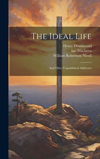 Produktbild: The Ideal Life: And Other Unpublished Addresses