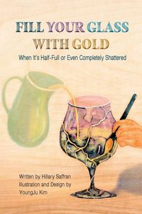 Produktbild: Fill Your Glass With Gold-When It's Half-Full or Even Completely Shattered