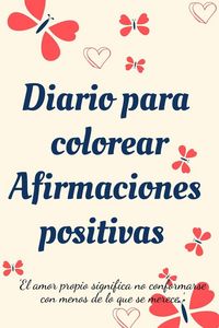 Produktbild: Diario Para Colorear Afirmaciones Positivas.Diario de autoexploraci&oacute;n, cuaderno para mujeres con p&aacute;ginas para colorear y afirmaciones positivas.
