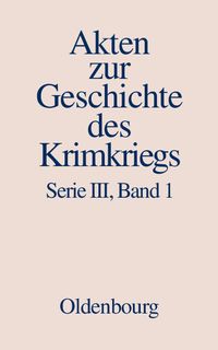 Produktbild: Akten zur Geschichte des Krimkriegs. Serie III: Englische Akten zur... / 20. November 1852 bis 10. Dezember 1853
