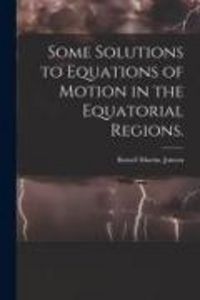 Produktbild: Some Solutions to Equations of Motion in the Equatorial Regions.