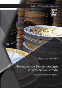 Produktbild: Bewertung von Betriebsverm&ouml;gen im Erbschaftssteuerrecht: Ein praxisorientierter Leitfaden