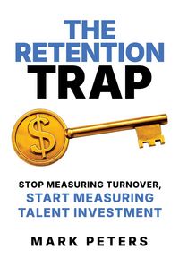 Produktbild: The Retention Trap: Stop Measuring Turnover, Start Measuring Talent Investment