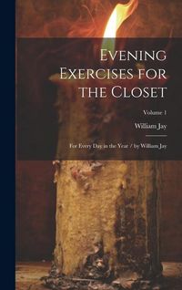 Produktbild: Evening Exercises for the Closet: For Every Day in the Year / by William Jay; Volume 1