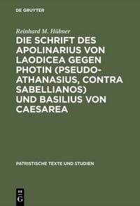 Produktbild: Die Schrift des Apolinarius von Laodicea gegen Photin (Pseudo-Athanasius, Contra Sabellianos) und Basilius von Caesarea